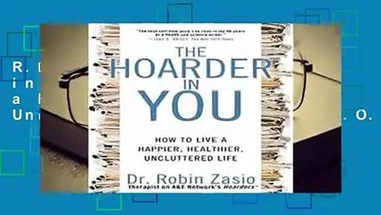 R.E.A.D The Hoarder in You: How to Live a Happier, Healthier, Uncluttered Life D.O.W.N.L.O.A.D