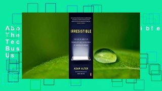 About For Books  Irresistible: The Rise of Addictive Technology and the Business of Keeping Us