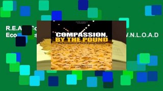 R.E.A.D Compassion, by the Pound: The Economics of Farm Animal Welfare D.O.W.N.L.O.A.D