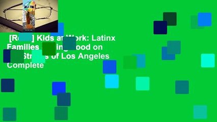 [Read] Kids at Work: Latinx Families Selling Food on the Streets of Los Angeles Complete