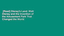 [Read] Disney's Land: Walt Disney and the Invention of the Amusement Park That Changed the World