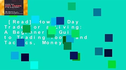 [Read] How to Day Trade for a Living: A Beginner s Guide to Trading Tools and Tactics, Money