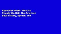 About For Books  What So Proudly We Hail: The American Soul in Story, Speech, and Song Complete