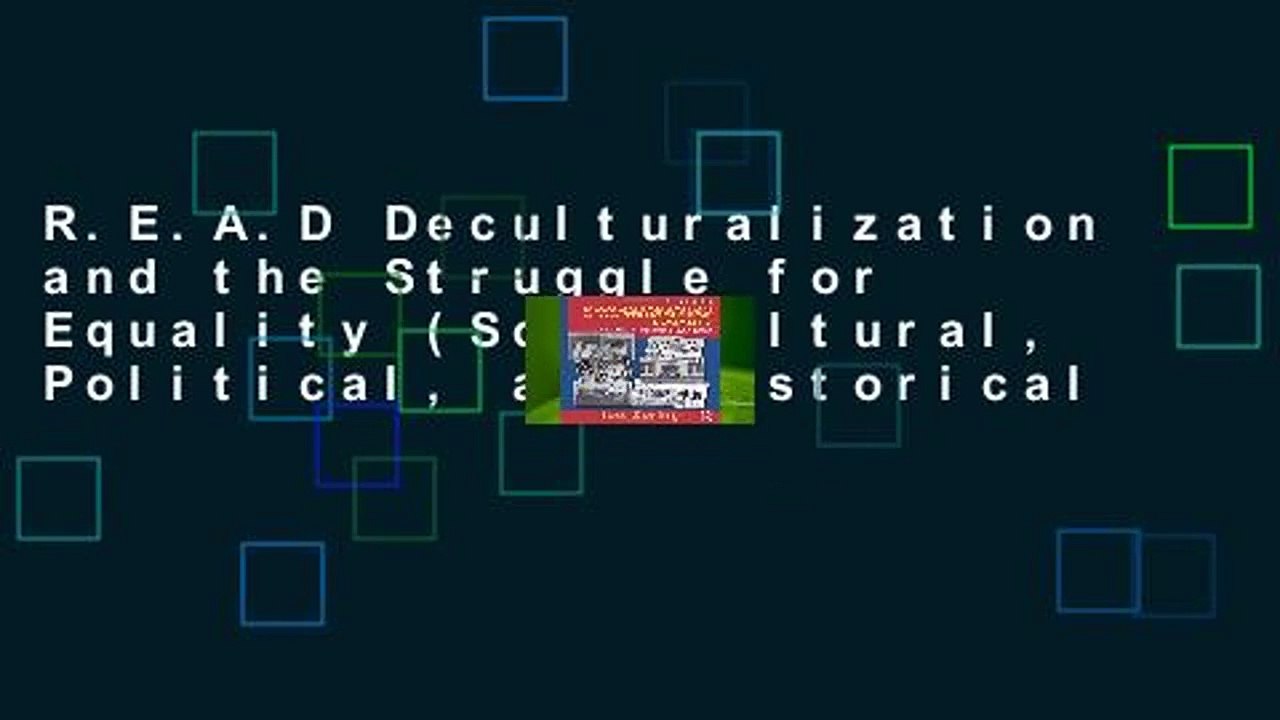 R.E.A.D Deculturalization and the Struggle for Equality (Sociocultural, Political, and Historical