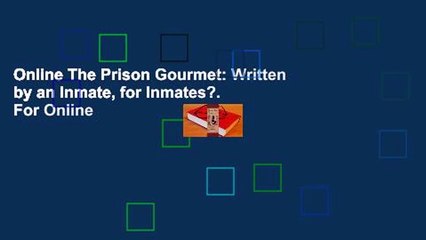 Online The Prison Gourmet: Written by an Inmate, for Inmates?.  For Online