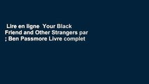 Lire en ligne  Your Black Friend and Other Strangers par ; Ben Passmore Livre complet