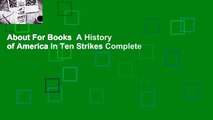 About For Books  A History of America in Ten Strikes Complete