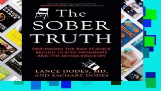 R.E.A.D The Sober Truth: Debunking the Bad Science Behind 12-Step Programs and the Rehab Industry