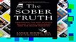 R.E.A.D The Sober Truth: Debunking the Bad Science Behind 12-Step Programs and the Rehab Industry