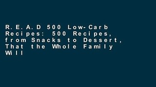 R.E.A.D 500 Low-Carb Recipes: 500 Recipes, from Snacks to Dessert, That the Whole Family Will