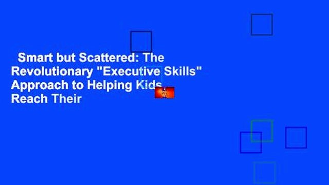 Smart but Scattered: The Revolutionary Executive Skills Approach to Helping Kids Reach Their