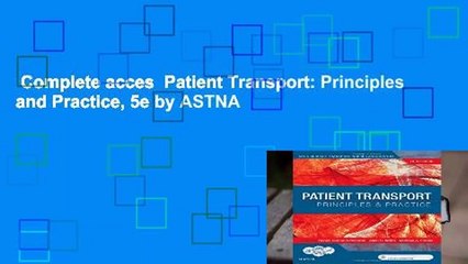 Complete acces  Patient Transport: Principles and Practice, 5e by ASTNA