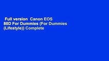 Full version  Canon EOS 80D For Dummies (For Dummies (Lifestyle)) Complete