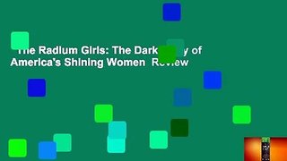 The Radium Girls: The Dark Story of America's Shining Women  Review