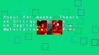 About For Books  Theory as Critique: Essays on Capital (Historical Materialism)  For Free