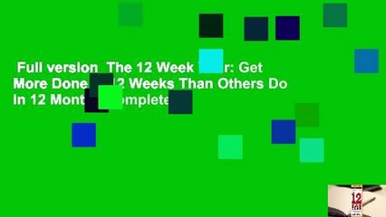 Full version  The 12 Week Year: Get More Done in 12 Weeks Than Others Do in 12 Months Complete