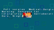 Full version  Medical-Surgical Nursing: Concepts for Interprofessional Collaborative Care, Single