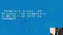 Complete acces  SC Discovering Computers & MS Office 2016 by VERMAAT