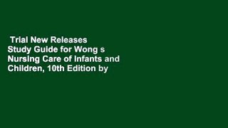 Trial New Releases  Study Guide for Wong s Nursing Care of Infants and Children, 10th Edition by