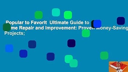 Popular to Favorit  Ultimate Guide to Home Repair and Improvement: Proven Money-Saving Projects;