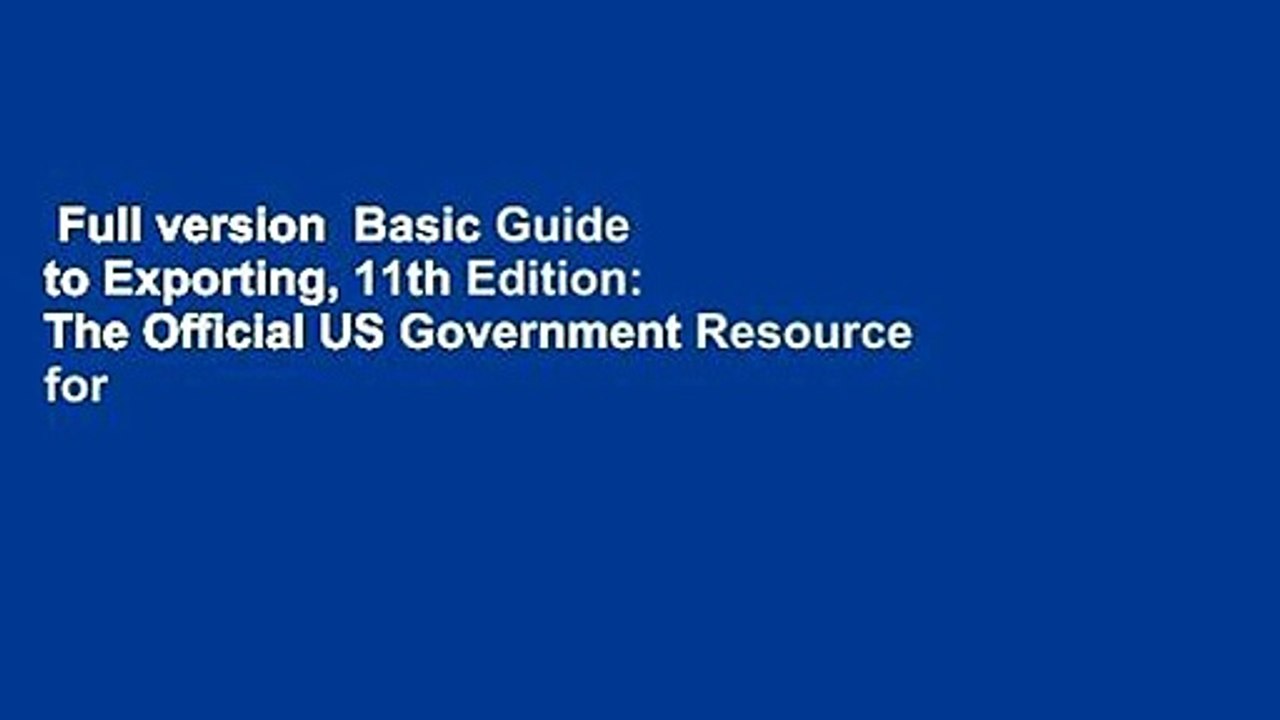 Full version  Basic Guide to Exporting, 11th Edition: The Official US Government Resource for