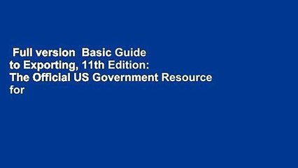 Full version  Basic Guide to Exporting, 11th Edition: The Official US Government Resource for