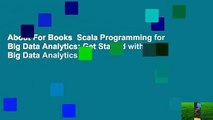 About For Books  Scala Programming for Big Data Analytics: Get Started with Big Data Analytics