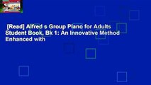 [Read] Alfred s Group Piano for Adults Student Book, Bk 1: An Innovative Method Enhanced with