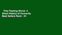 This Fleeting World: A Short History of Humanity  Best Sellers Rank : #3