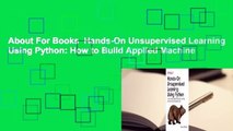 About For Books  Hands-On Unsupervised Learning Using Python: How to Build Applied Machine
