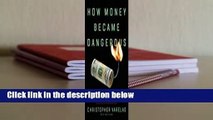 About For Books  How Money Became Dangerous: The Inside Story of Our Turbulent Relationship with