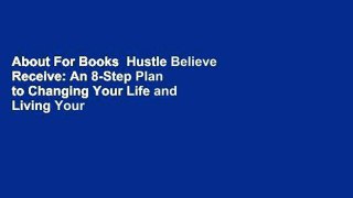 About For Books  Hustle Believe Receive: An 8-Step Plan to Changing Your Life and Living Your