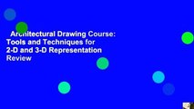 Architectural Drawing Course: Tools and Techniques for 2-D and 3-D Representation  Review