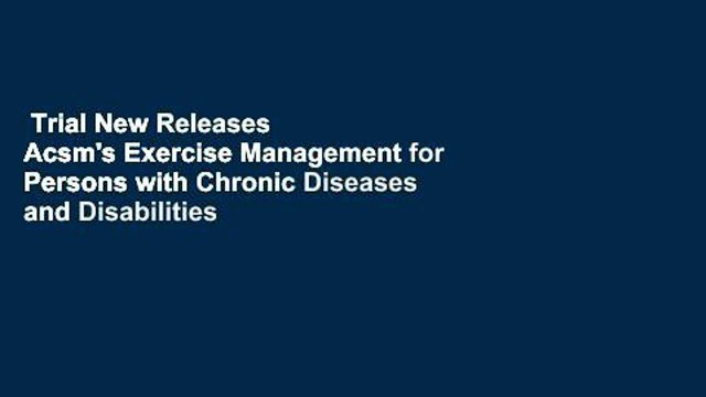 Trial New Releases Acsm's Exercise Management for Persons with Chronic Diseases and Disabilities