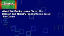 About For Books  Jesus Christ: His Mission and Ministry (Encountering Jesus)  For Online
