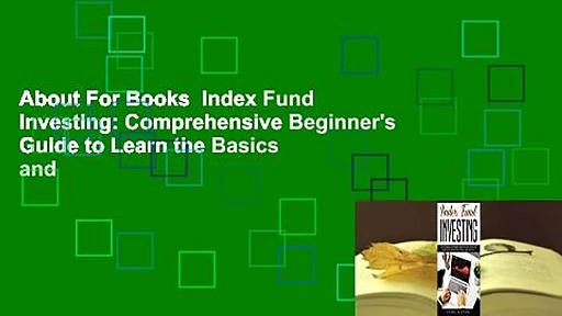 About For Books  Index Fund Investing: Comprehensive Beginner’s Guide to Learn the Basics and