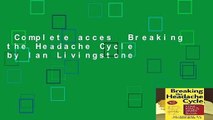 Complete acces  Breaking the Headache Cycle by Ian Livingstone