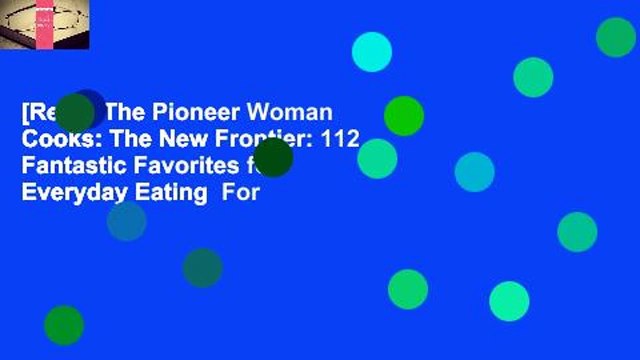 [Read] The Pioneer Woman Cooks: The New Frontier: 112 Fantastic Favorites for Everyday Eating For