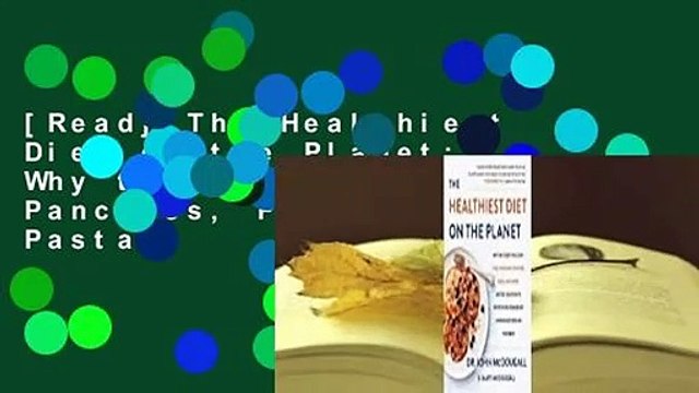 [Read] The Healthiest Diet on the Planet: Why the Foods You Love-Pizza, Pancakes, Potatoes, Pasta,