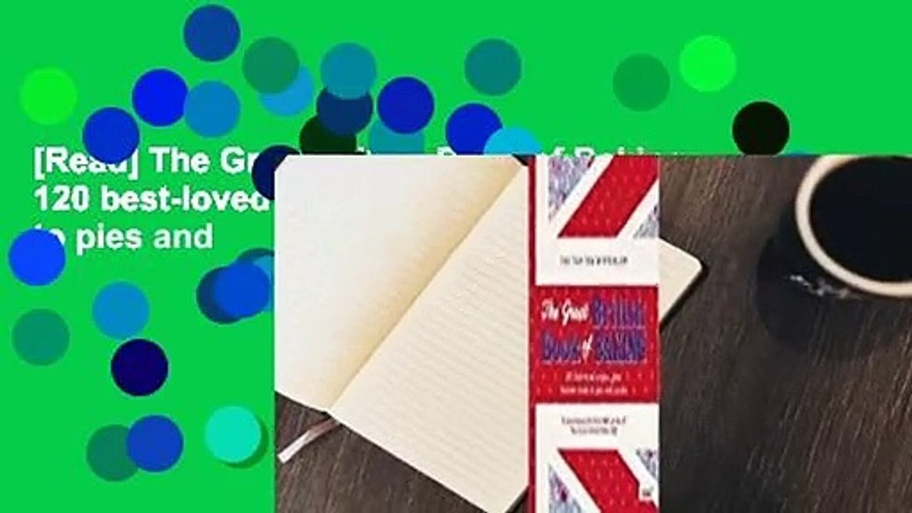 [Read] The Great British Book of Baking: 120 best-loved recipes from teatime treats to pies and