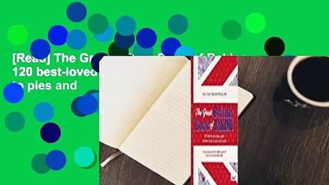 [Read] The Great British Book of Baking: 120 best-loved recipes from teatime treats to pies and