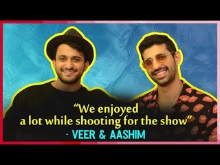 We enjoyed a lot while shooting for the show: Veer and Aashim