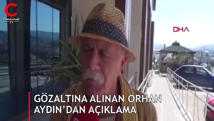 Gözaltına alınan Orhan Aydın’dan açıklama