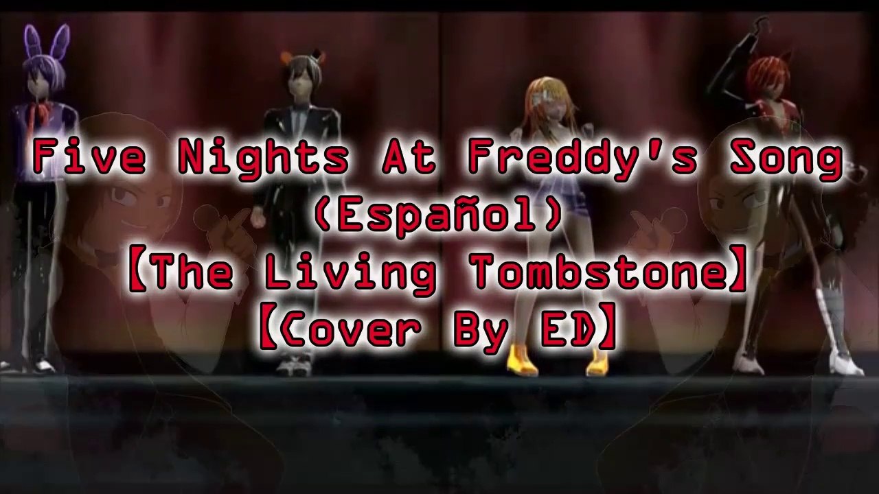 Five Nights At Freddy's Song (Español)【The Living Tombstone】【Cover By ED】