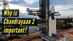 Why is ISRO's Chandrayaan 2 moon mission important for India?