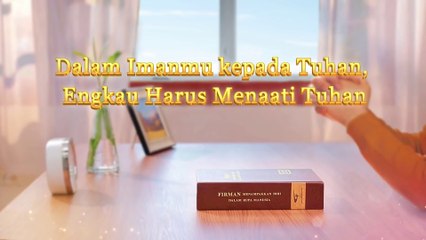 Bacaan Firman Tuhan Yang Mahakuasa   Dalam Imanmu kepada Tuhan, Engkau Harus Menaati Tuhan
