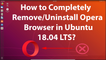 How to Completely Remove/Uninstall Opera Browser in Ubuntu 18.04 LTS?