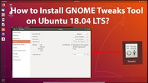 How to Install GNOME Tweaks Tool on Ubuntu 18.04 LTS?