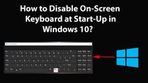 How to Disable On-Screen Keyboard at Start-Up in Windows 10?