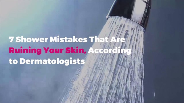 7 Shower Mistakes That Are Ruining Your Skin, According to Dermatologists